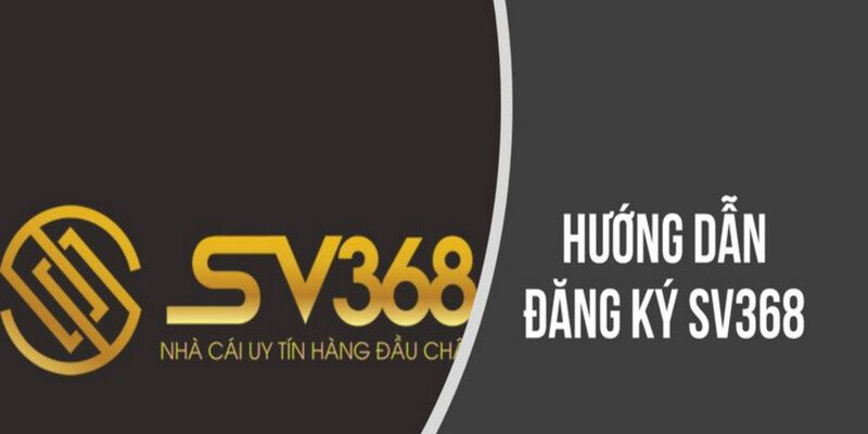 Hướng dẫn đăng ký thành viên của trang cược Sv368