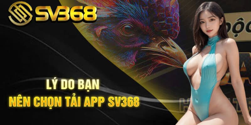 Chọn tải app Sv368 dễ dàng trải nghiệm cá cược mọi nơi mọi lúc